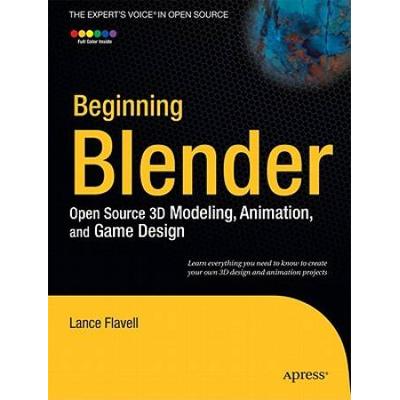 Beginning Blender: Open Source 3d Modeling, Animation, And Game Design