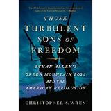 Pre-Owned Those Turbulent Sons of Freedom : Ethan Allen s Green Mountain Boys and the American Revolution 9781416599562