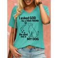 Women's Dog Lover I Asked God For A True Friend So He Sent Me A My Dog Casual T-Shirt