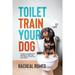 Toilet Train Your Dog: A Simple Straightforward Strategy to Toilet Train Your Puppy or Adult Dog Quick Smart! (Paperback)