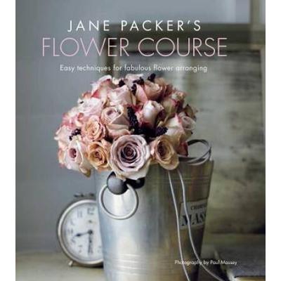 Jane Packer's Flower Course: Easy Techniques For F...