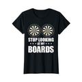 Lustige Dart-Sprüche "Stop Looking At My Boards" T-Shirt
