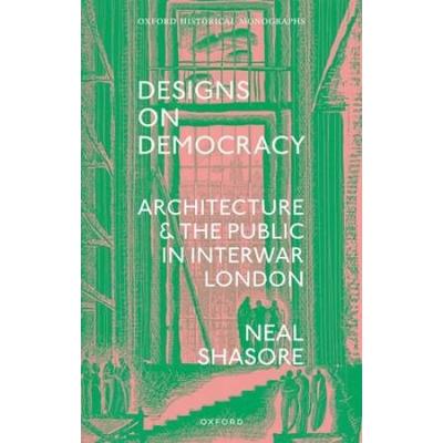 Designs On Democracy: Architecture And The Public In Interwar London