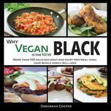 Pre-Owned Why Vegan is the New Black: More than 100 Delicious Meat and Dairy Free Meal Ideas Your (Paperback 9780990971382) by Deborrah Cooper