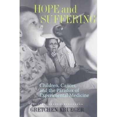 Hope And Suffering: Children, Cancer, And The Paradox Of Experimental Medicine