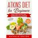 Pre-Owned Atkins Diet for Beginners Easier to Follow than Keto Paleo Mediterranean or Low-Calorie Diet to Lose Up To 30 Pounds In 30 Days and Keep It Off with (Paperback) 1093932856 9781093932850