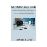 Why Bother With Bonds: A Guide To Build All-Weather Portfolio Iring Low Interest Rates (How To (Paperback) by Edward Clarke
