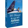 101 Dinge, die man über Airlines wissen muss - Andreas Fecker