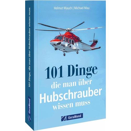 101 Dinge, die man über Hubschrauber wissen muss – Helmut Mauch, Michael Mau