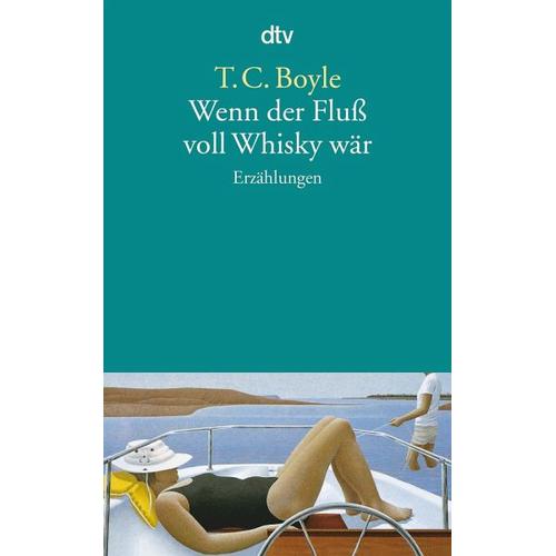 Wenn der Fluß voll Whisky wär – T. C. Boyle