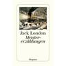 Meistererzählungen - Jack London