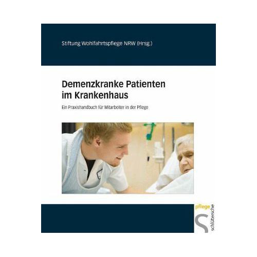 Demenzkranke Patienten im Krankenhaus - Stiftung des Landes Nordrhein-Westfalen für Wohlfahrtspflege (Hrsg.)