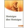 Montaigne über Montaigne - Michel de Montaigne