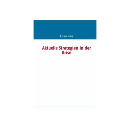 Aktuelle Strategien in der Krise – Heimo Mark