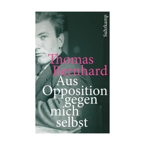 Aus Opposition gegen mich selbst – Thomas Bernhard