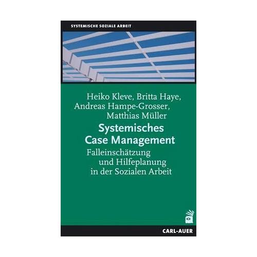 Systemisches Case Management – Heiko Kleve, Britta Haye, Andreas Hampe-Grosser, Matthias Müller