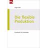Die flexible Produktion - Jürgen Abel