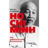 Ho Chi Minh, Der geheimnisvolle Revolutionär - Martin Großheim