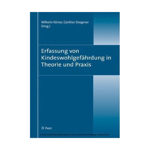 Erfassung von Kindeswohlgefährdung in Theorie und Praxis – Wilhelm Herausgegeben von Körner, Günther Deegener