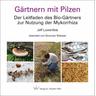 Gärtnern mit Pilzen - Jeff Lowenfels