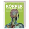Der menschliche Körper für clevere Kids / Wissen für clevere Kids Bd.3 - Herausgegeben:DK Verlag - Kids