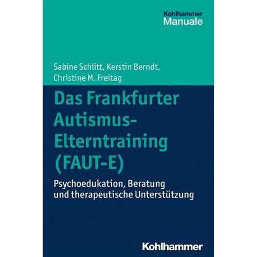 Das Frankfurter Autismus-Elterntraining (FAUT-E) – Sabine Schlitt, Kerstin Berndt, Christine M. Freitag