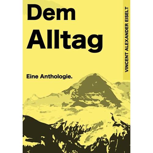 Dem Alltag – Vincent Alexander Eiselt