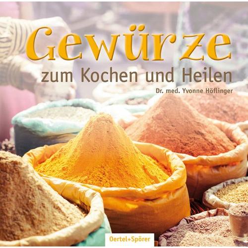 Gewürze zum Kochen und Heilen - Yvonne Höflinger