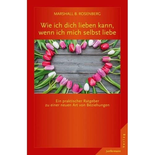 Wie ich dich lieben kann, wenn ich mich selbst liebe – Marshall B. Rosenberg