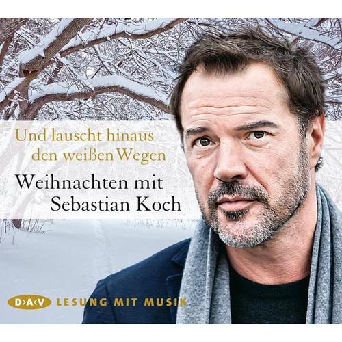 Und lauscht hinaus den weißen Wegen – Weihnachten mit Sebastian Koch – Sebastian Gesprochen:Koch