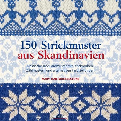 150 Strickmuster aus Skandinavien – Mary Jane Mucklestone