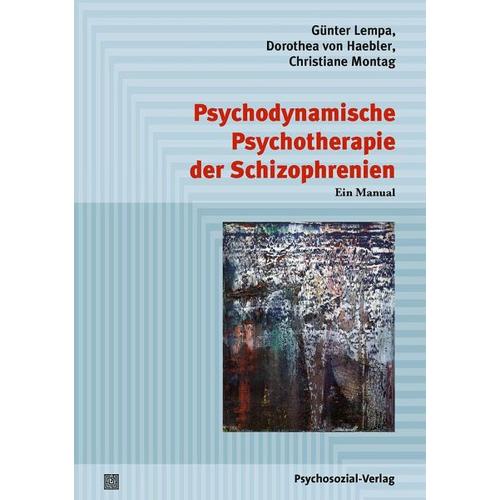 Psychodynamische Psychotherapie der Schizophrenien – Günter Lempa, Dorothea von Haebler, Christiane Montag