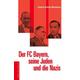 Der FC Bayern, seine Juden und die Nazis - Dietrich Schulze-Marmeling