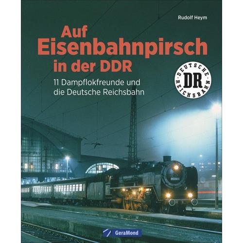 Auf Eisenbahnpirsch in der DDR - Rudolf Heym