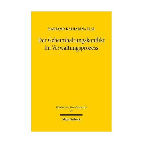 Der Geheimhaltungskonflikt im Verwaltungsprozess – Mariamo Katharina Ilal