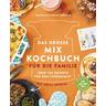 Das große Mix-Kochbuch für die Familie - Daniela Gronau, Tobias Gronau