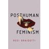 Posthuman Feminism - Rosi Braidotti