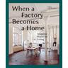 When a Factory Becomes a Home - Chris van Uffelen