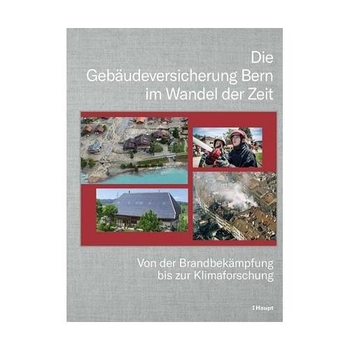Die Gebäudeversicherung Bern im Wandel der Zeit - Herausgegeben:Gebäudeversicherung Bern