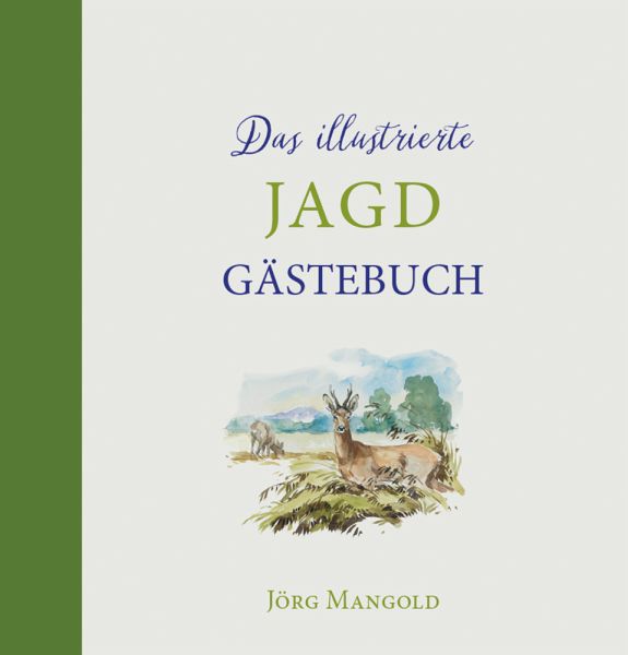 Das illustrierte Jagdgästebuch – Jörg Mangold