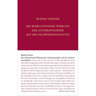 Die befruchtende Wirkung der Anthroposophie auf die Fachwissenschaften - Rudolf Steiner
