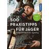 500 Praxistipps für Jäger - Gert G. von Harling, Carsten Bothe