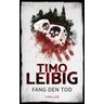 Fang den Tod / Goldmann und Brandner Bd.5 - Timo Leibig