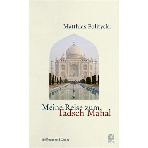 Meine Reise zum Tadsch Mahal – Matthias Politycki