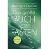 Das große Buch vom Fasten - Ruediger Dahlke