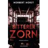 Bitterer Zorn / Kommissar Steiger Bd.4 - Norbert Horst