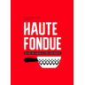 Haute Fondue - Jennifer Favre, Arnaud Favre