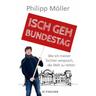 Isch geh Bundestag - Philipp Möller