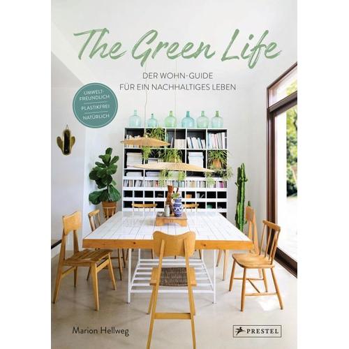 The Green Life: Der Wohn-Guide für ein nachhaltiges Leben - Marion Hellweg