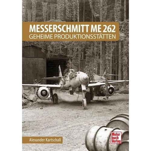 Messerschmitt Me 262 – Geheime Produktionsstätten – Alexander Kartschall